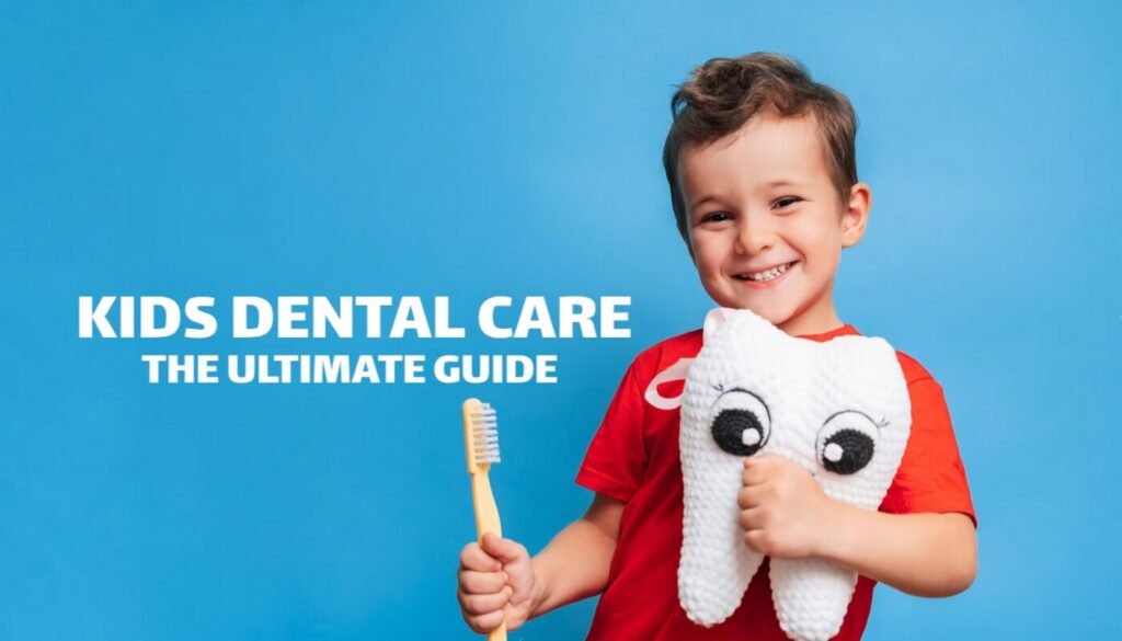 Kids Dental Care – The Ultimate Guide